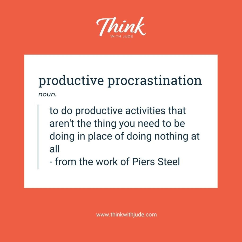 Productive Procrastination - to do productive activities that are the thing youneed to be doing in place of doing nothing at all - from the work of Piers Steel